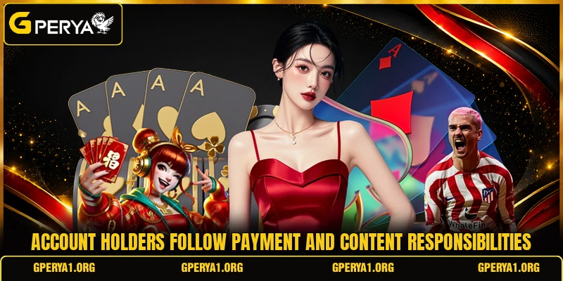Account holders follow payment and content responsibilities Account holders follow payment and content responsibilities