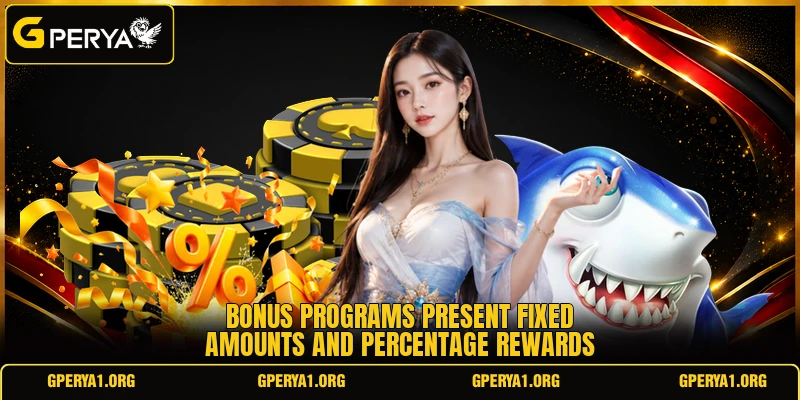Bonus programs present fixed amounts and percentage rewards