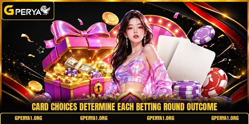 Card choices determine each betting round outcome