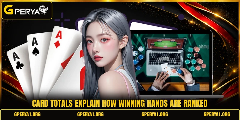 Card totals explain how winning hands are ranked