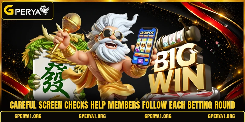 Careful screen checks help members follow each betting round