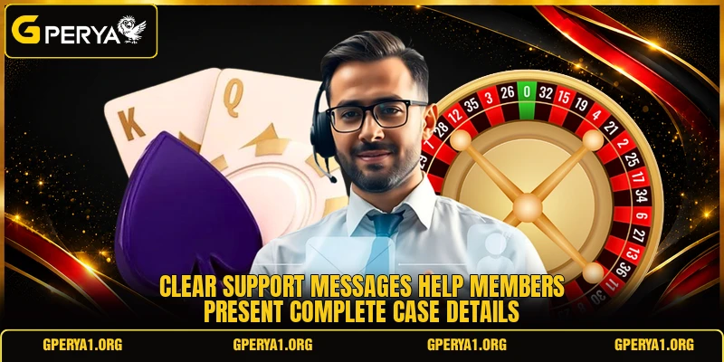 Clear support messages help members present complete case details