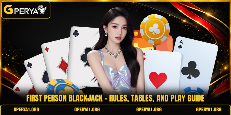 First Person Blackjack - Rules, Tables, And Play Guide