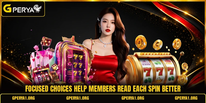 Focused choices help members read each spin better