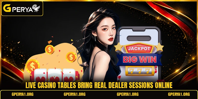 Live casino tables bring real dealer sessions online