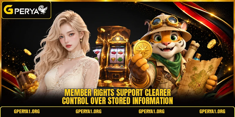 Member rights support clearer control over stored information Member rights support clearer control over stored information