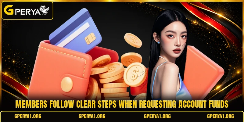 Members follow clear steps when requesting account funds