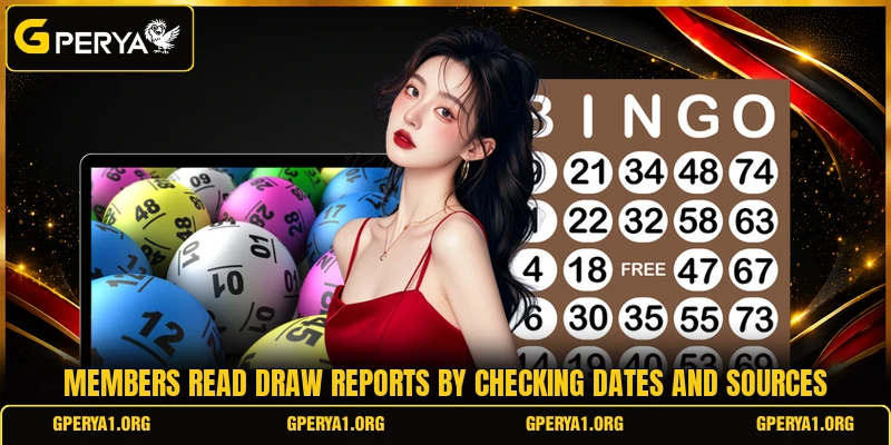 Members read draw reports by checking dates and sources