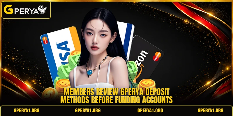 Members review GPERYA deposit methods before funding accounts Members review GPERYA deposit methods before funding accounts