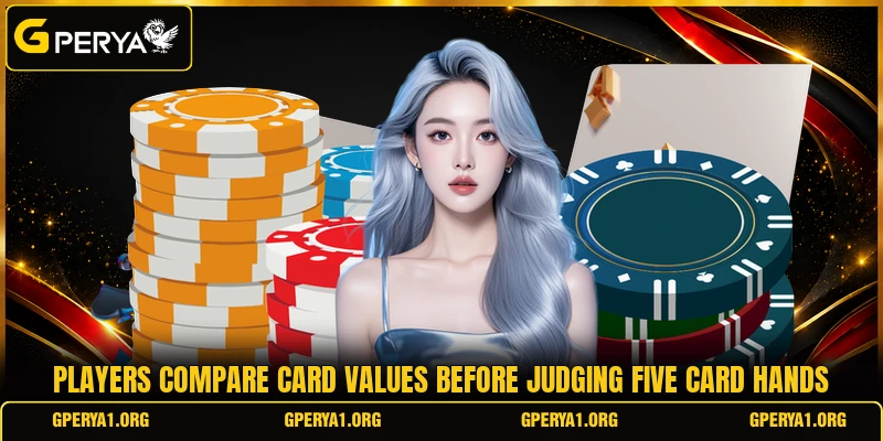 Players compare card values before judging five card hands