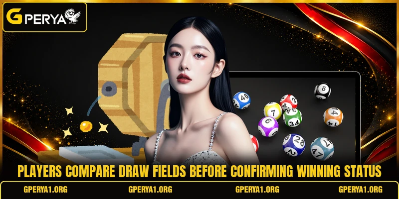 Players compare draw fields before confirming winning status