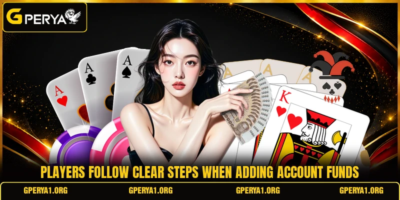 Players follow clear steps when adding account funds Players follow clear steps when adding account funds