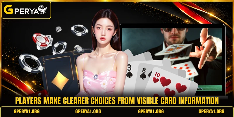 Players make clearer choices from visible card information