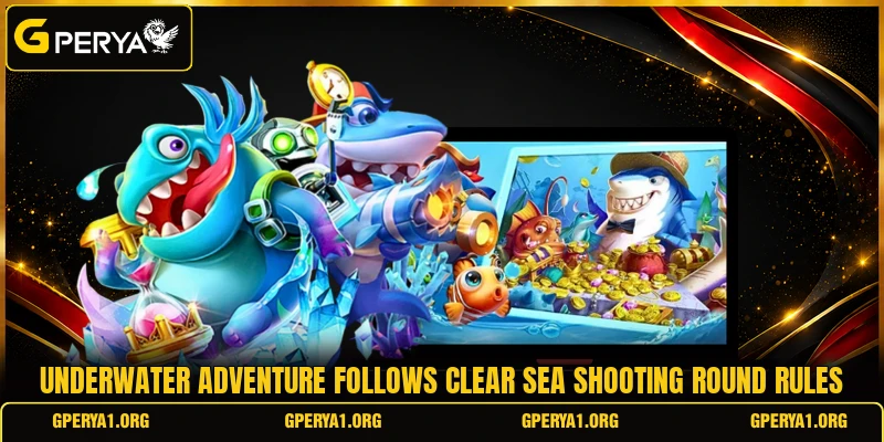 Underwater Adventure follows clear sea shooting round rules